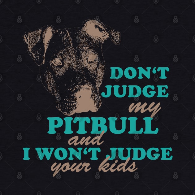 dont judge my pitbull and i won't judge your kids by hottehue